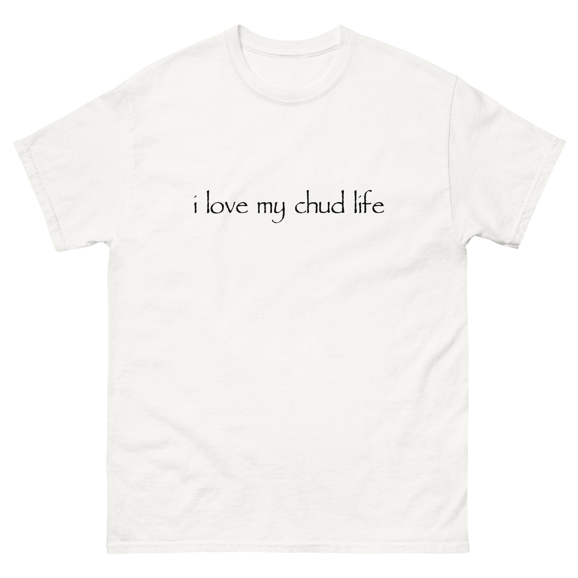 I Love My Chud Life T-Shirt