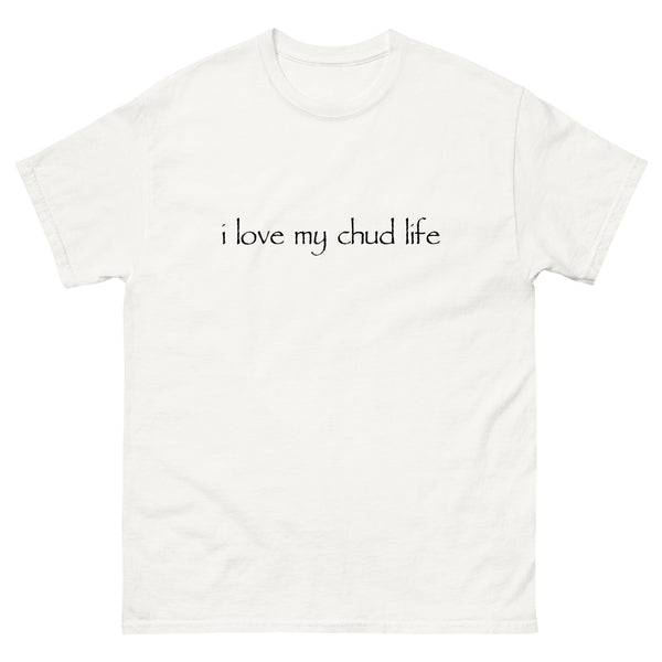 I Love My Chud Life T-Shirt