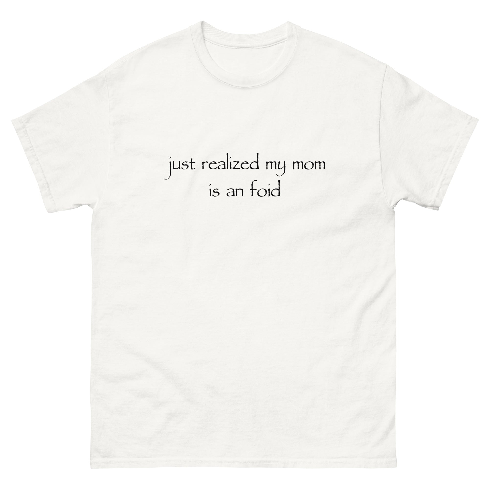 My Mom Is An Foid T-Shirt